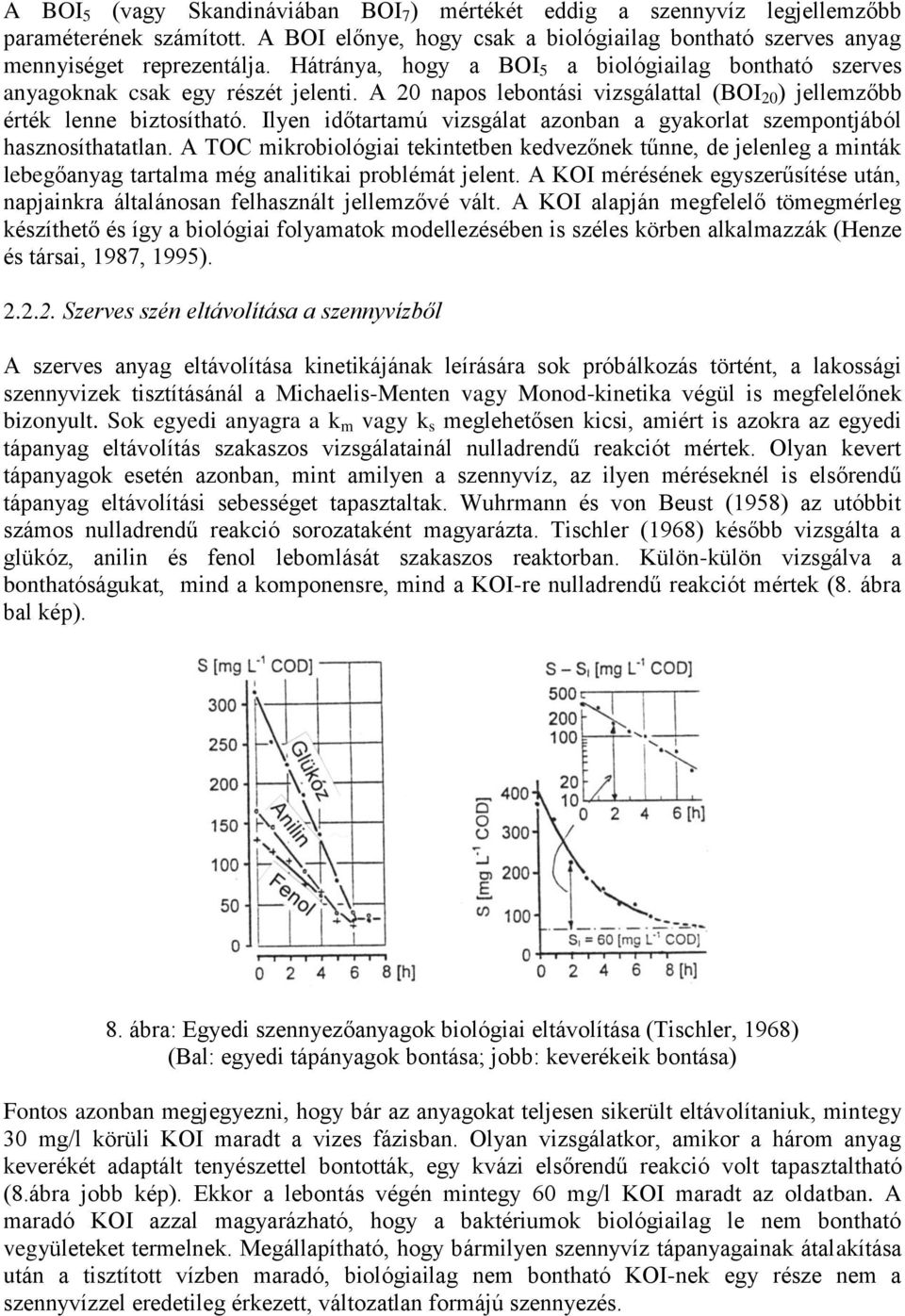 Ilyen időtartamú vizsgálat azonban a gyakorlat szempontjából hasznosíthatatlan.