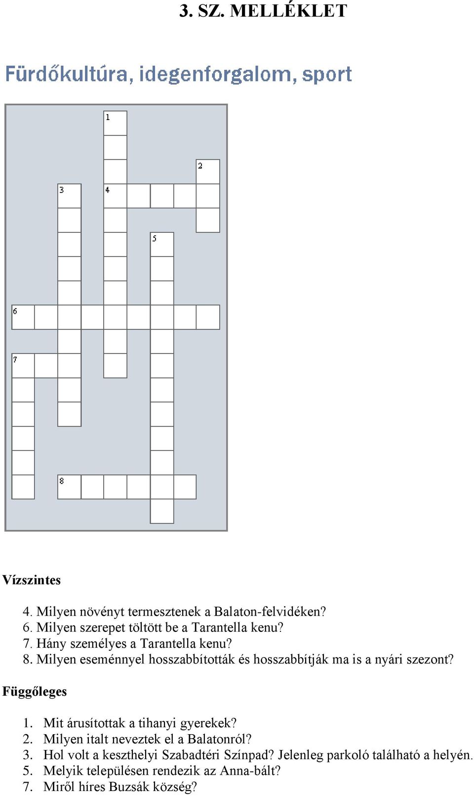 Milyen eseménnyel hosszabbították és hosszabbítják ma is a nyári szezont? Függőleges 1. Mit árusítottak a tihanyi gyerekek?