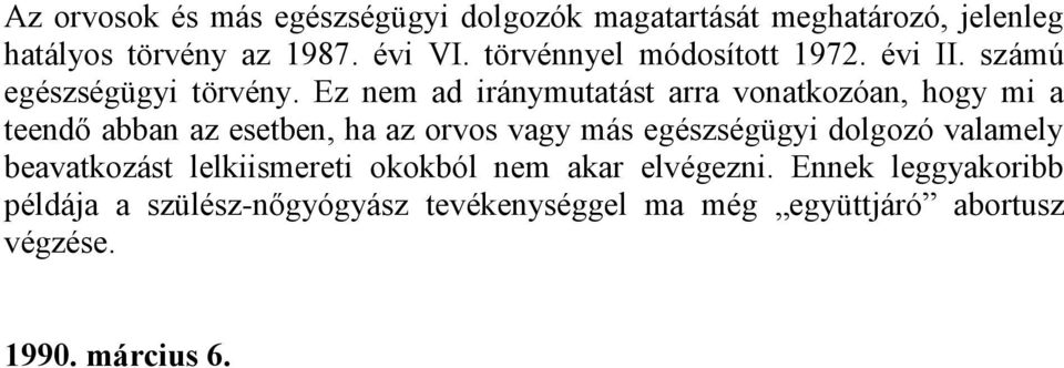 Ez nem ad iránymutatást arra vonatkozóan, hogy mi a teendő abban az esetben, ha az orvos vagy más egészségügyi