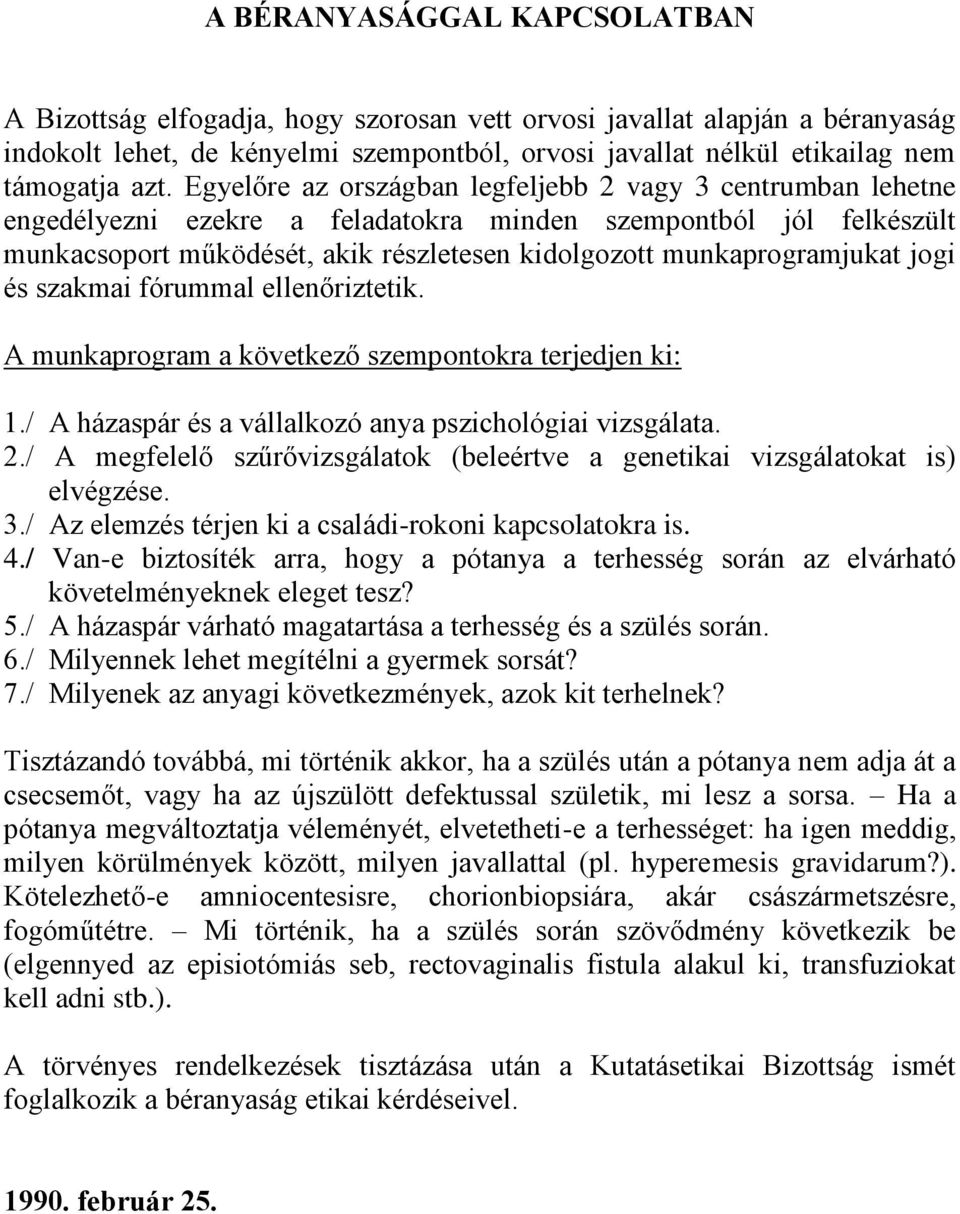 jogi és szakmai fórummal ellenőriztetik. A munkaprogram a következő szempontokra terjedjen ki: 1./ A házaspár és a vállalkozó anya pszichológiai vizsgálata. 2.