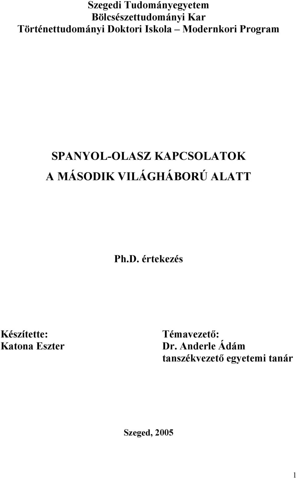 MÁSODIK VILÁGHÁBORÚ ALATT Ph.D. értekezés Készítette: Katona Eszter Témavezető: Dr.