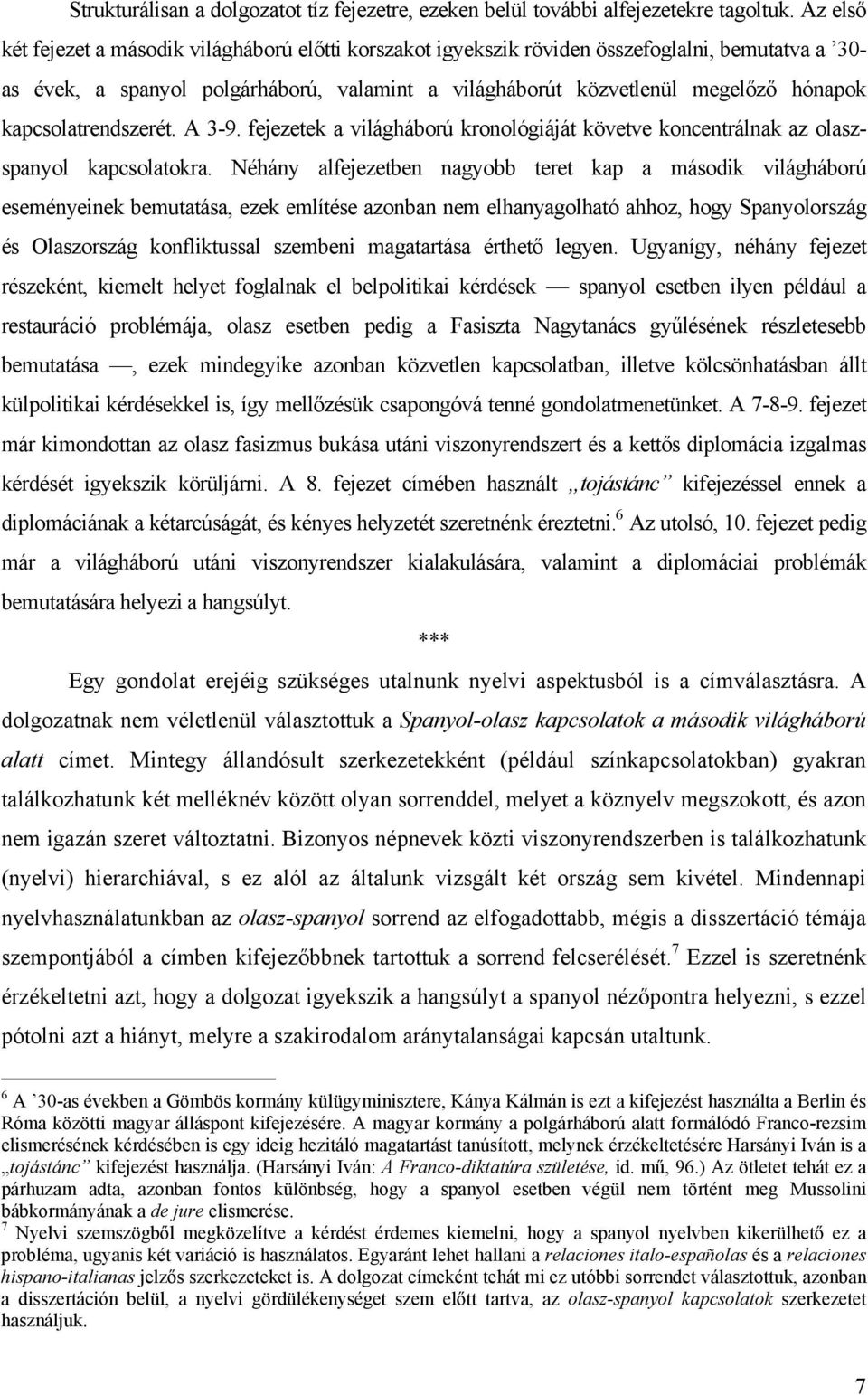 kapcsolatrendszerét. A 3-9. fejezetek a világháború kronológiáját követve koncentrálnak az olaszspanyol kapcsolatokra.