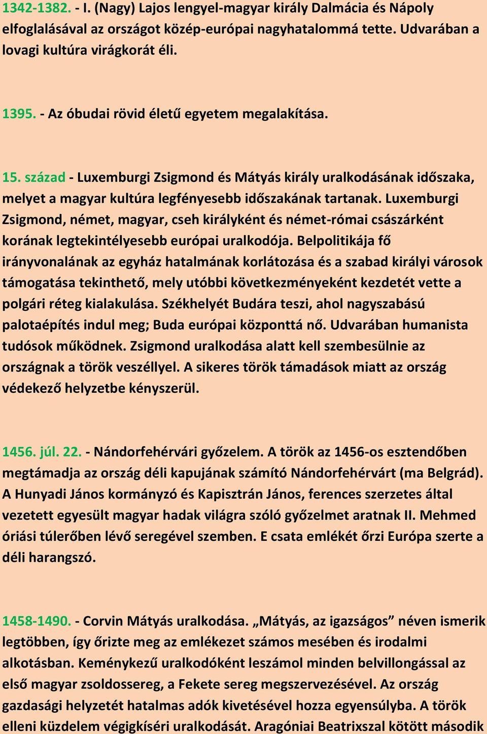 Luxemburgi Zsigmond, német, magyar, cseh királyként és német-római császárként korának legtekintélyesebb európai uralkodója.