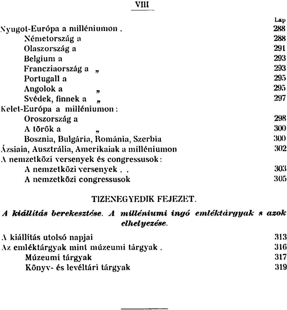 Oroszország a 298 A tőrök a 300 Bosznia, Bulgária, Románia, Szerbia 300 Ázsiaia, Ausztrália, Amerikaiak a milléniumon 302 A nemzetközi versenyek és