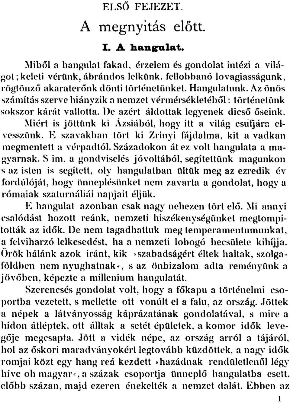 Az önös számítás szerve hiányzik a nemzet vérmérsékletéből: történetünk sokszor kárát vallotta. De azért áldottak legyenek dicső őseink.