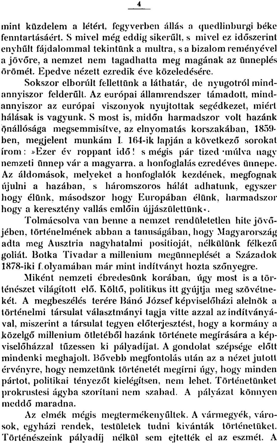 Epedve nézett ezredik éve közeledésére. Sokszor elborult fellettünk a láthatár, de nvugotról mindannyiszor felderűit.