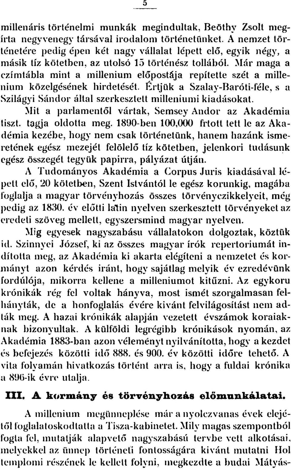 Már maga a czímtábla mint a millenium előpostája repítette szét a millenium közelgésének hirdetését. Értjük a Szalay-Baróti-féle, s a Szilágyi Sándor által szerkesztett milleniumi kiadásokat.