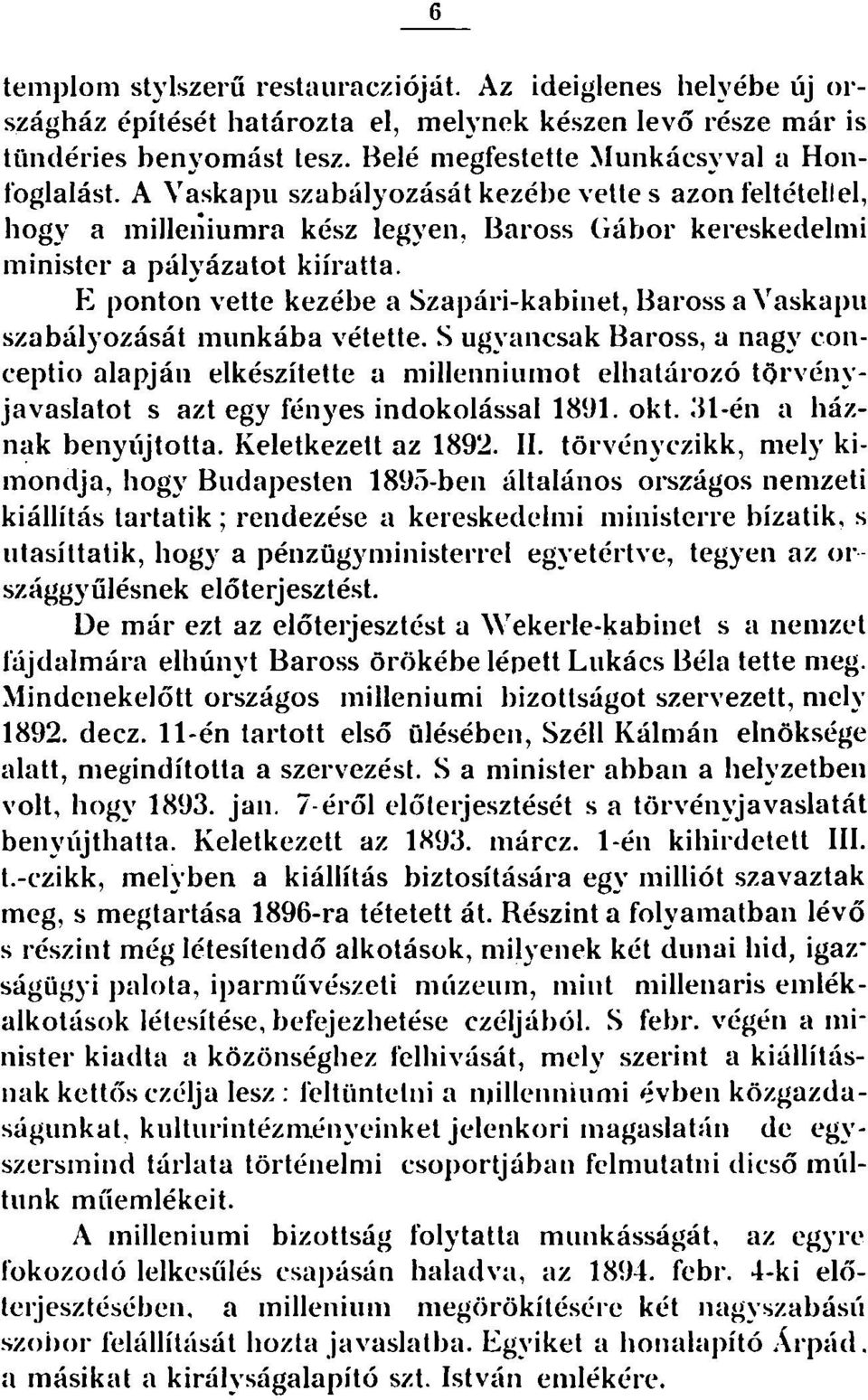 E ponton vette kezébe a Szapári-kabinet, Baross a Vaskapu szabályozását munkába vétette.