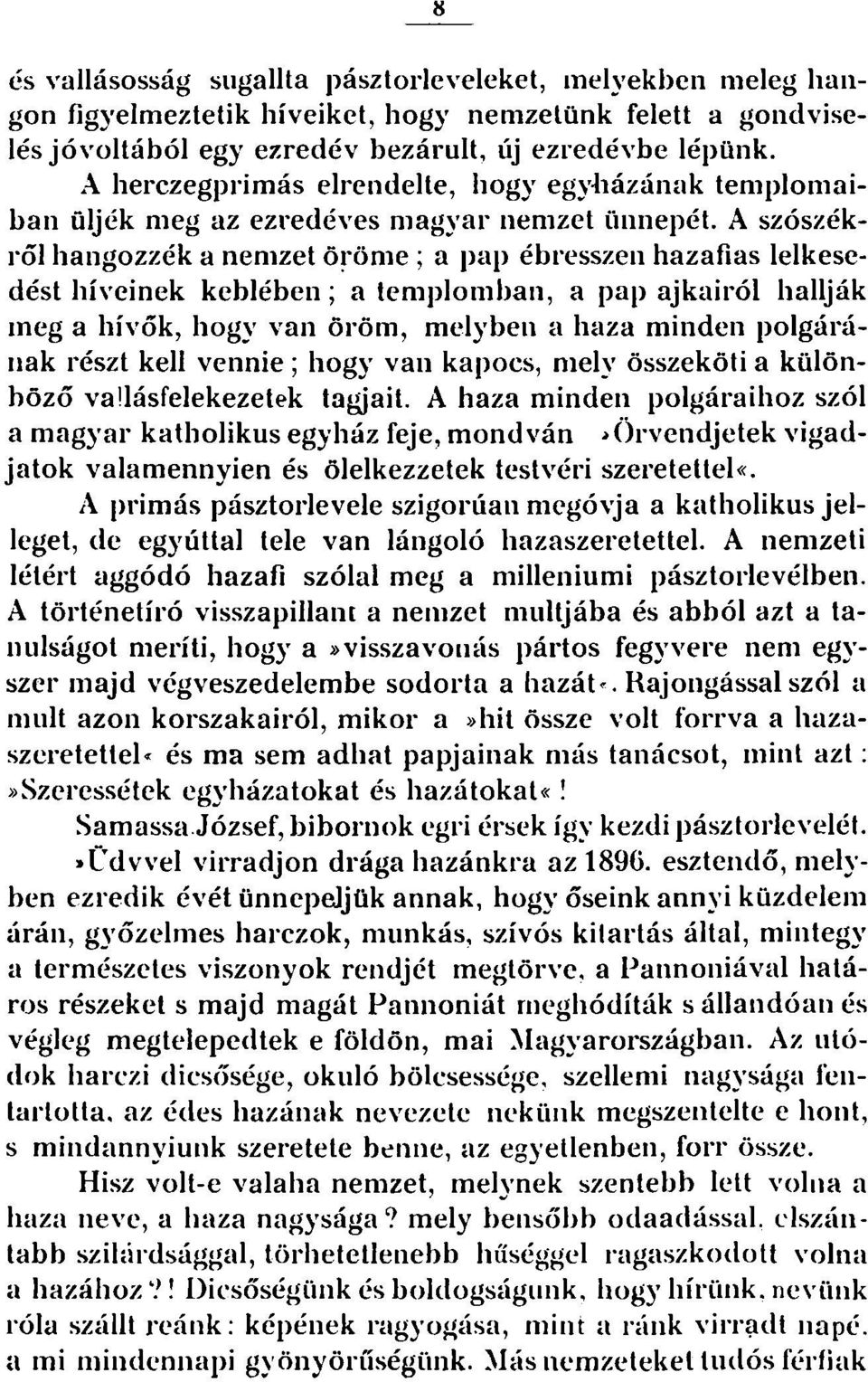 A szószékről hangozzék a nemzet öröme ; a pap ébresszen hazafias lelkesedést híveinek keblében; a templomban, a pap ajkairól hallják meg a hívők, hogy van öröm, melyben a haza minden polgárának részt