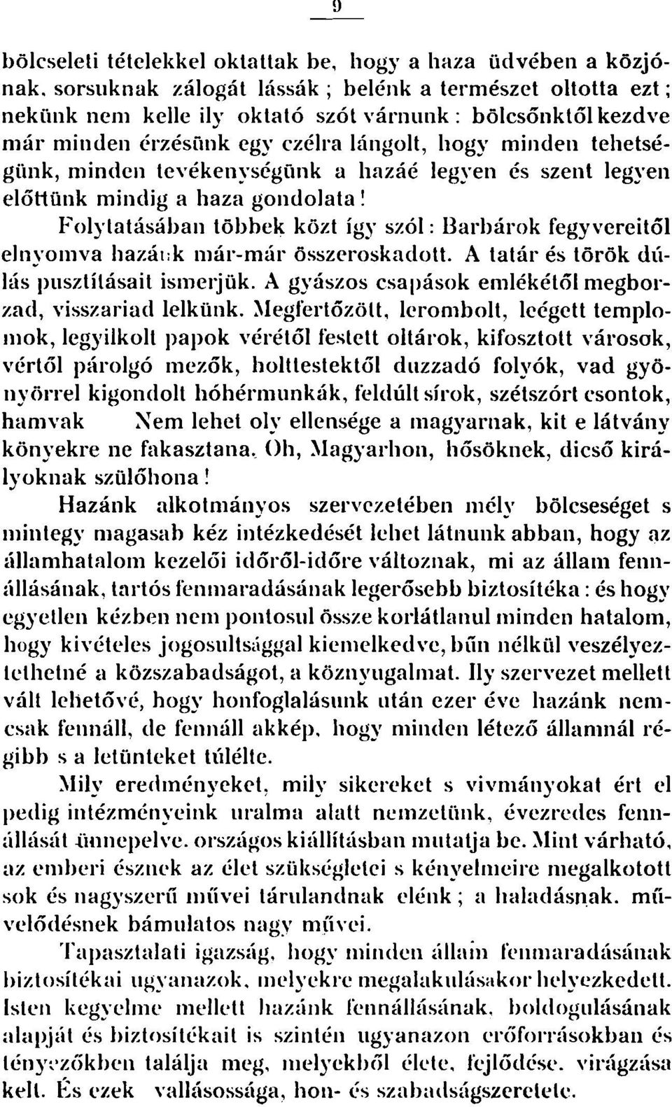 Folytatásában többek közt így szól: Barbárok fegyvereitől elnyomva hazánk már-már összeroskadott. A tatár és török dúlás pusztításait ismerjük.