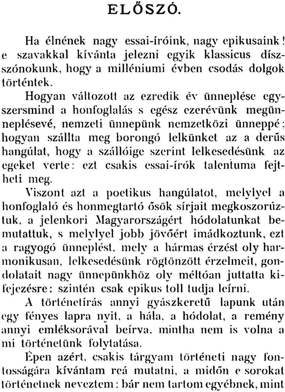 hogy a szállóige szerint lelkesedésünk az egeket verte: ezt csakis essai-írók talentuma fejtheti meg.