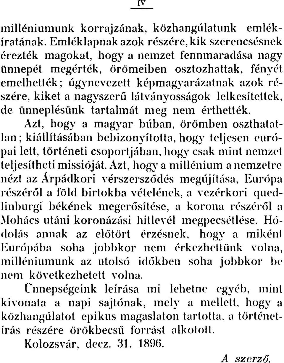 kiket a nagyszerű látványosságok lelkesítettek, de ünneplésünk tartalmát meg nem érthették.