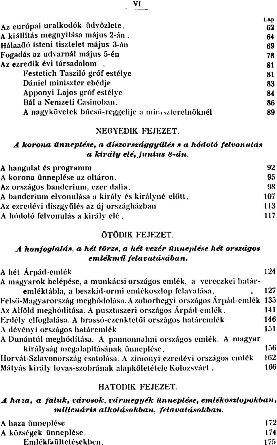 A korona ünneplése, a díszországgy illés s a hódoló felvon ulás a lcirály elé, jnnius 8-án. A hangulat és programm 92 A korona ünneplése az oltáron. 95 Az országos bandérium, ezer dalia.