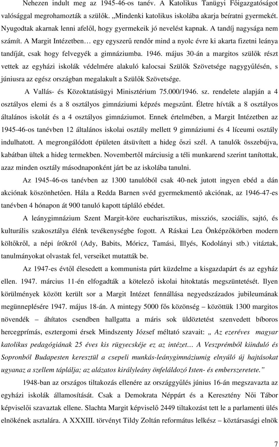 A Margit Intézetben egy egyszerű rendőr mind a nyolc évre ki akarta fizetni leánya tandíját, csak hogy felvegyék a gimnáziumba. 1946.