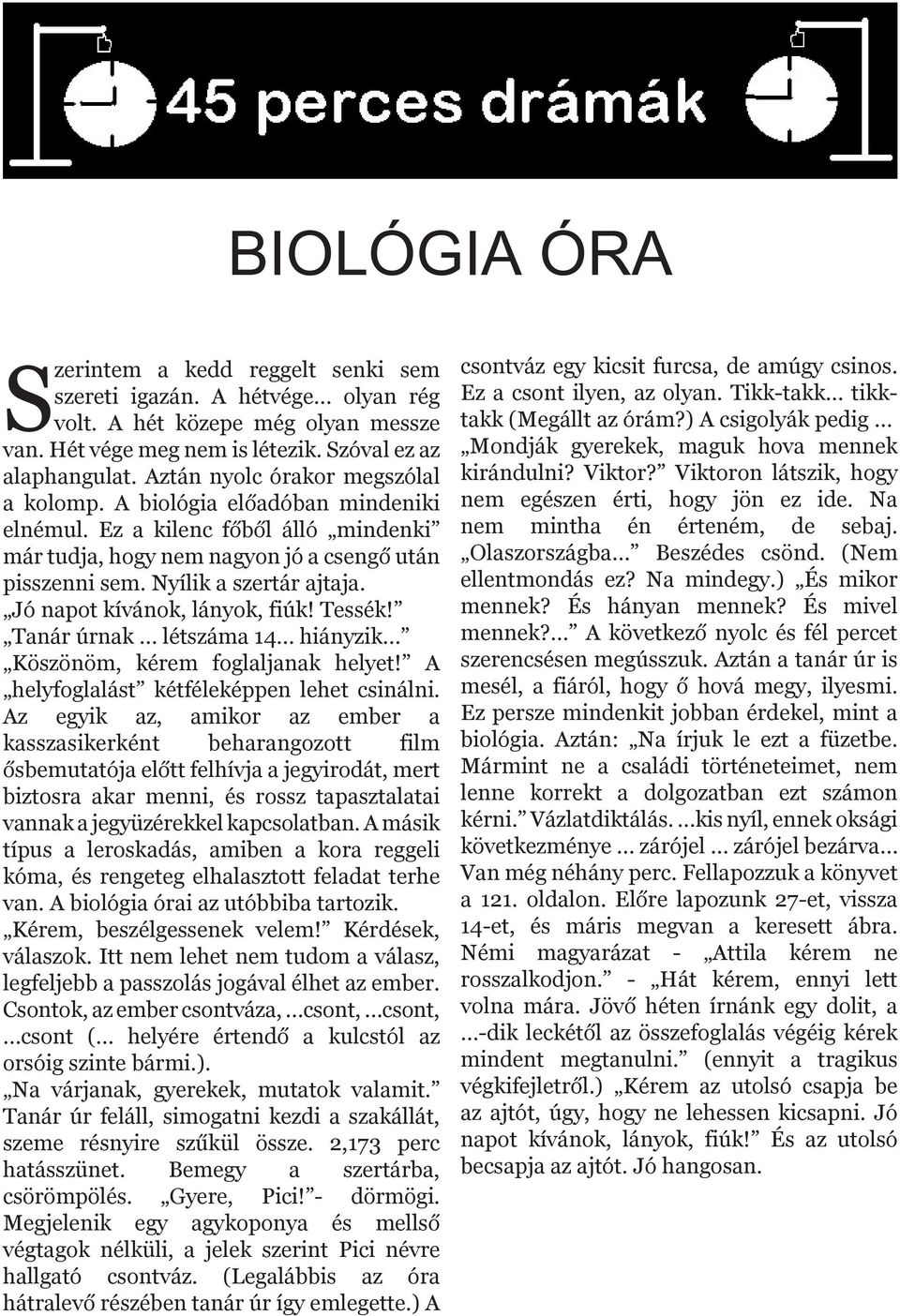 Jó napot kívánok, lányok, fiúk! Tessék! Tanár úrnak létszáma 14 hiányzik Köszönöm, kérem foglaljanak helyet! A helyfoglalást kétféleképpen lehet csinálni.