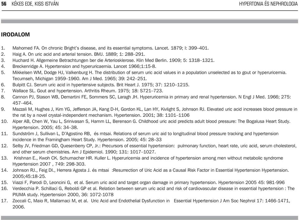 Hypertension and hyperuricaemia. Lancet 1966;1:15-8. 5. Mikkelsen WM, Dodge HJ, Valkenburg H. The distribution of serum uric acid values in a population unselected as to gout or hyperuricemia.