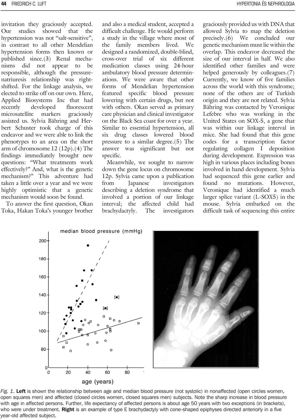 (3) Renal mechanisms did not appear to be responsible, although the pressurenatriuresis relationship was rightshifted. For the linkage analysis, we elected to strike off on our own.