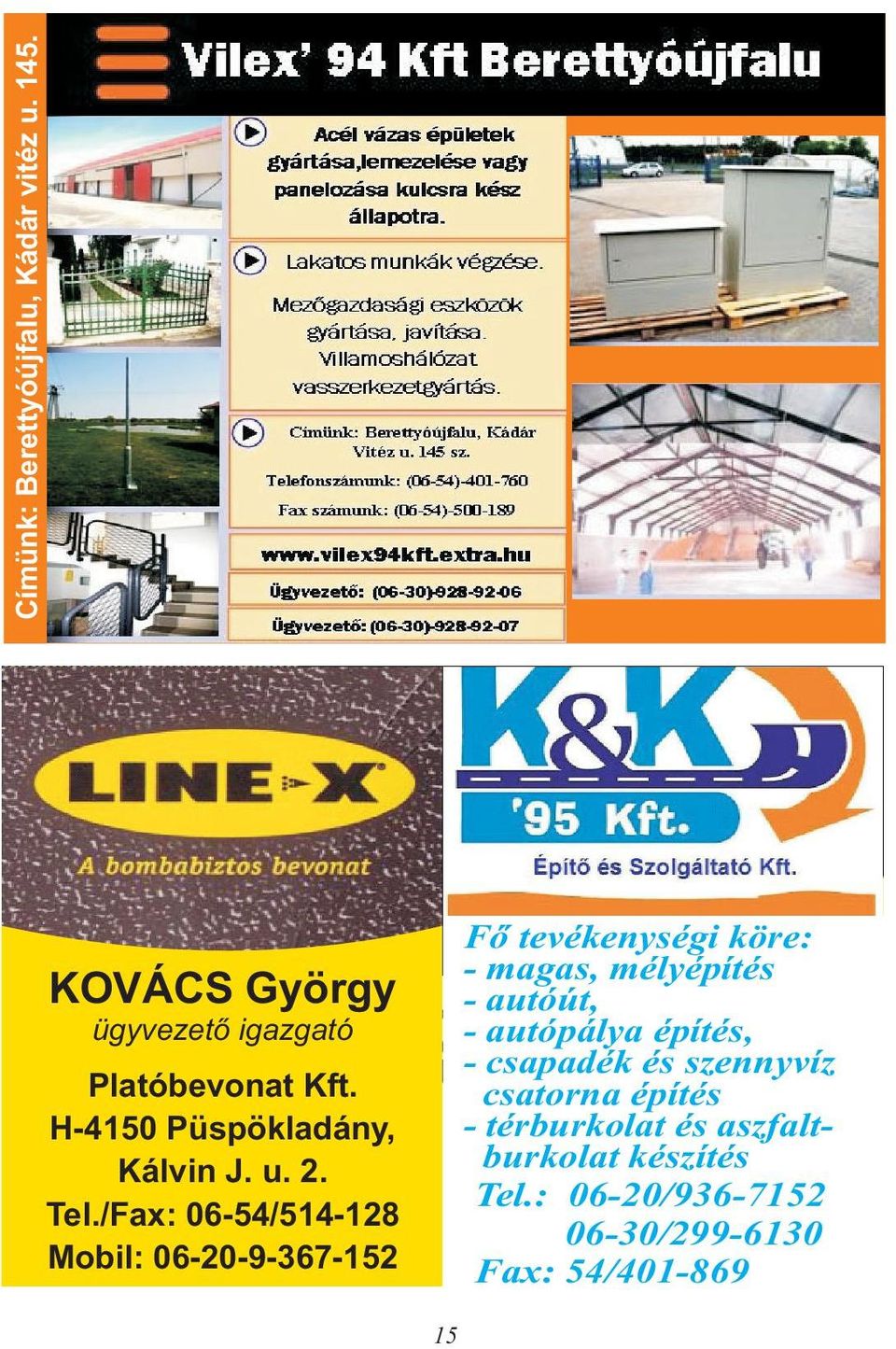 /Fax: 06-54/514-128 Mobil: 06-20-9-367-152 Fő tevékenységi köre: - magas, mélyépítés - autóút, -