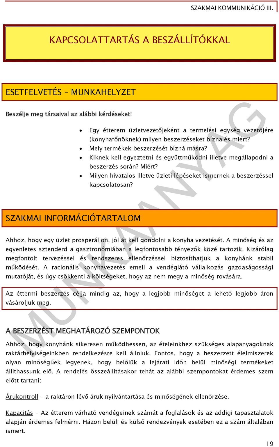 Kiknek kell egyeztetni és együttműködni illetve megállapodni a beszerzés során? Miért? Milyen hivatalos illetve üzleti lépéseket ismernek a beszerzéssel kapcsolatosan?