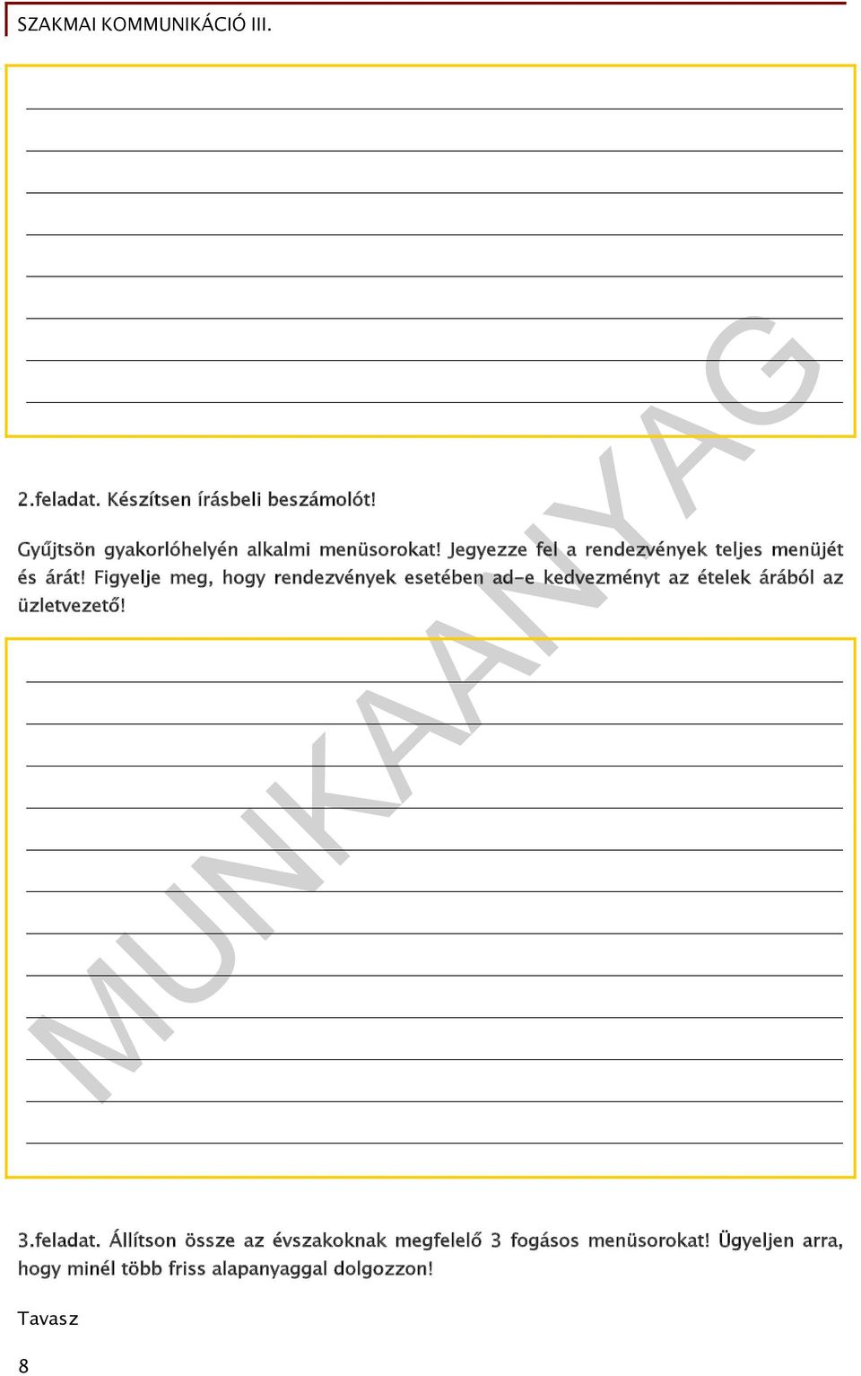 Figyelje meg, hogy rendezvények esetében ad-e kedvezményt az ételek árából az üzletvezető! 3.