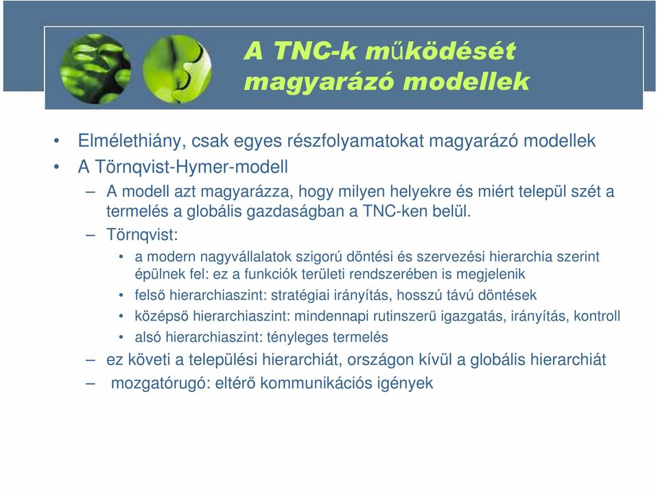 Törnqvist: a modern nagyvállalatok szigorú döntési és szervezési hierarchia szerint épülnek fel: ez a funkciók területi rendszerében is megjelenik felsı hierarchiaszint: