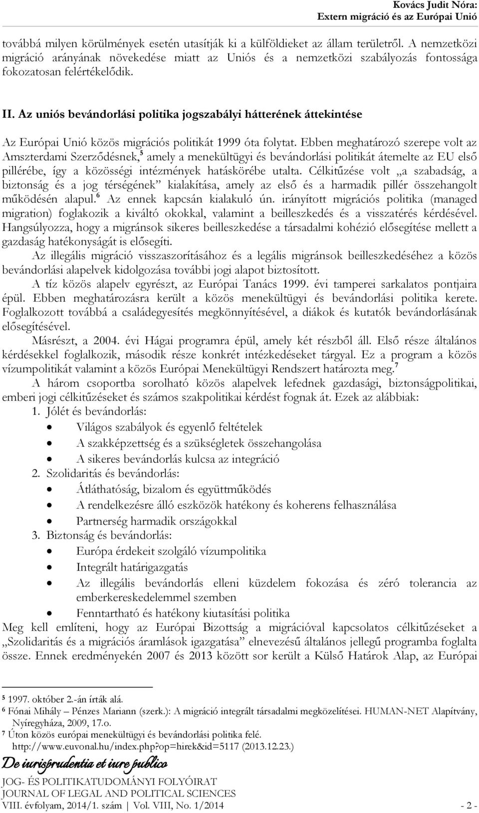 Az uniós bevándorlási politika jogszabályi hátterének áttekintése Az Európai Unió közös migrációs politikát 1999 óta folytat.