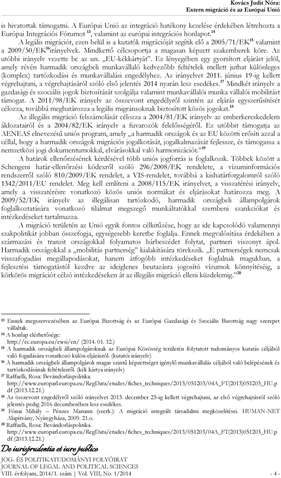 Az utóbbi irányelv vezette be az un. EU-kékkártyát.