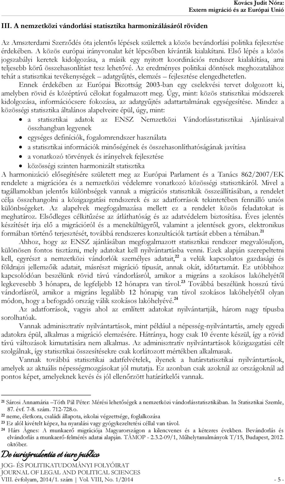 Első lépés a közös jogszabályi keretek kidolgozása, a másik egy nyitott koordinációs rendszer kialakítása, ami teljesebb körű összehasonlítást tesz lehetővé.