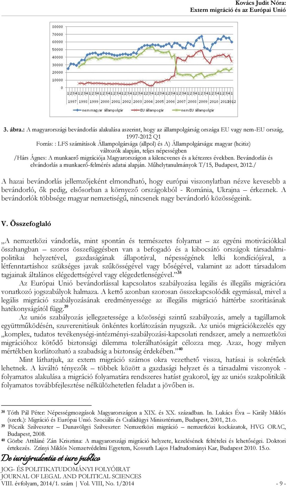 (hcitiz) változók alapján, teljes népességben /Hárs Ágnes: A munkaerő migrációja Magyarországon a kilencvenes és a kétezres években. Bevándorlás és elvándorlás a munkaerő-felmérés adatai alapján.