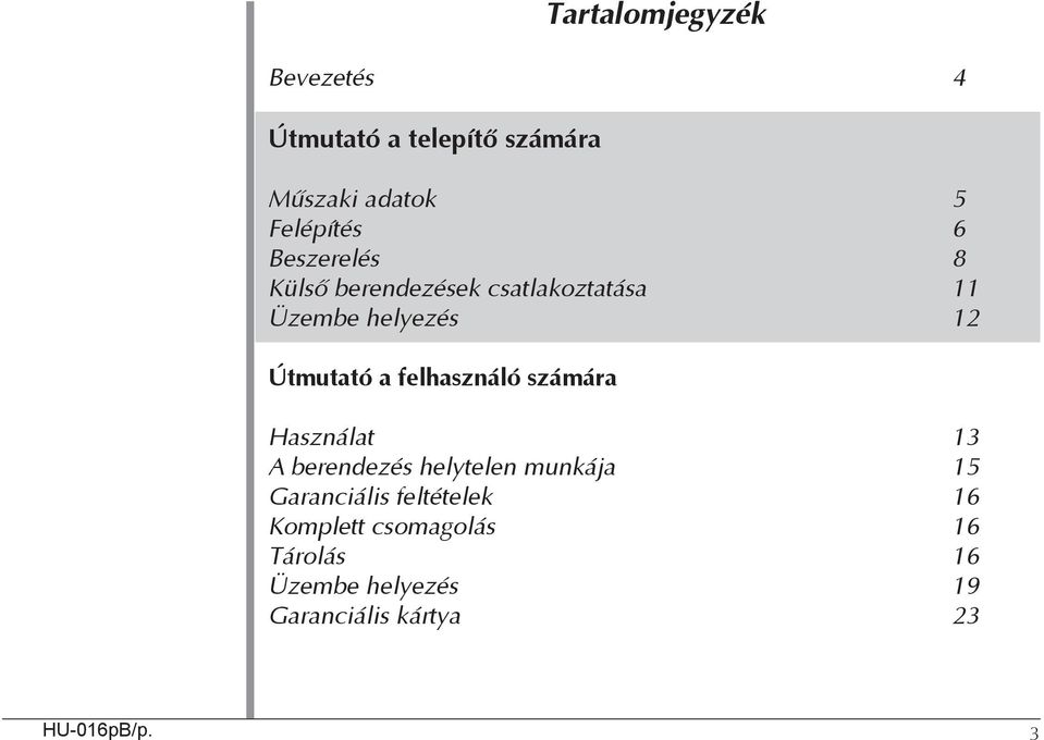 felhasználó számára Használat 13 A berendezés helytelen munkája 15 Garanciális