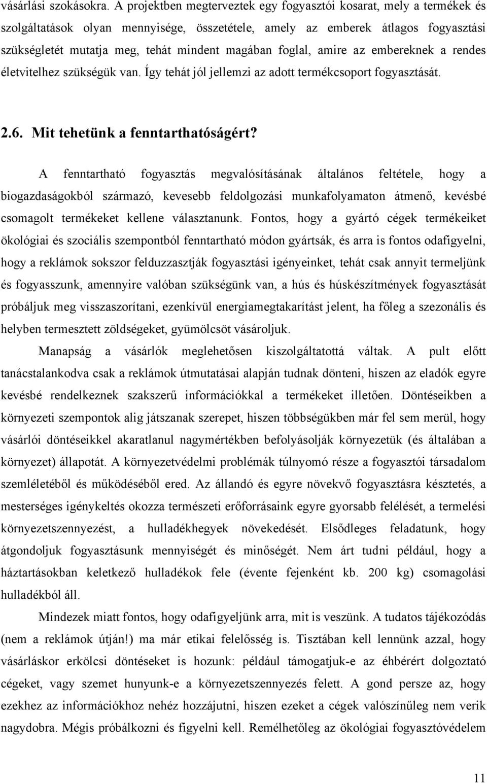 foglal, amire az embereknek a rendes életvitelhez szükségük van. Így tehát jól jellemzi az adott termékcsoport fogyasztását. 2.6. Mit tehetünk a fenntarthatóságért?