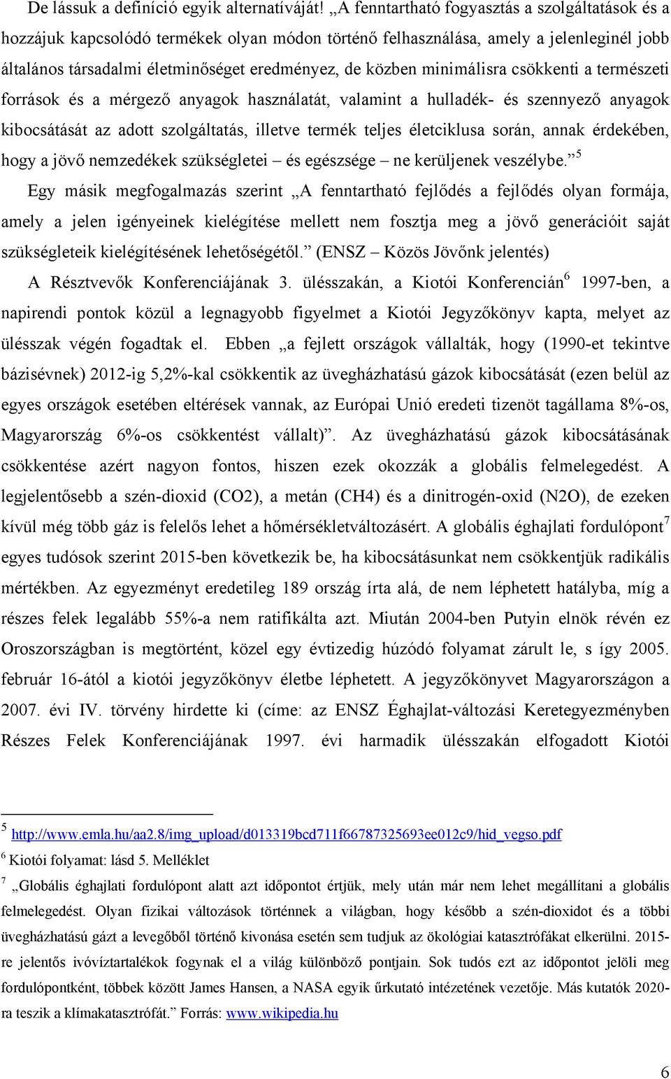 minimálisra csökkenti a természeti források és a mérgező anyagok használatát, valamint a hulladék- és szennyező anyagok kibocsátását az adott szolgáltatás, illetve termék teljes életciklusa során,