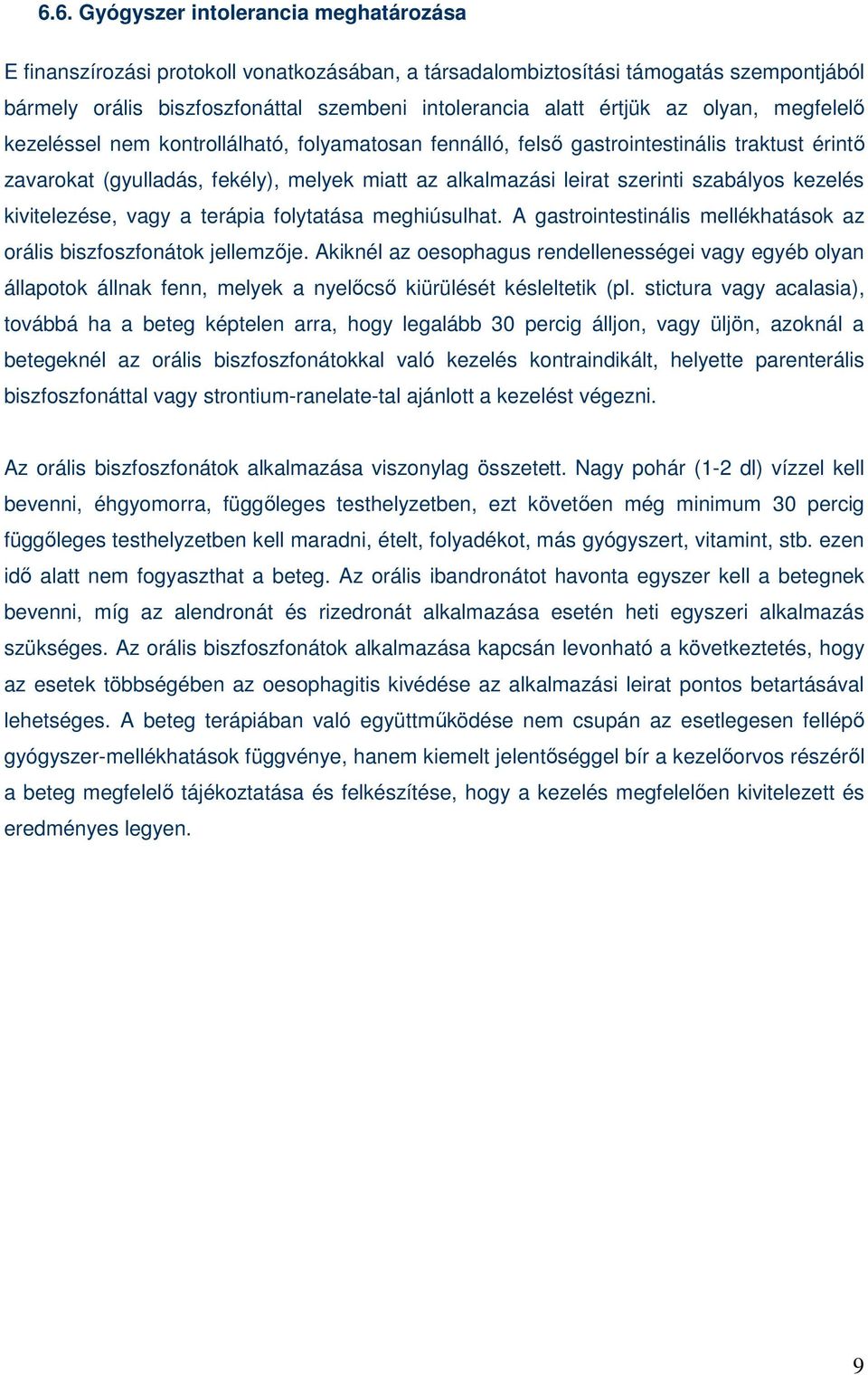 kezelés kivitelezése, vagy a terápia folytatása meghiúsulhat. A gastrointestinális mellékhatások az orális biszfoszfonátok jellemzıje.