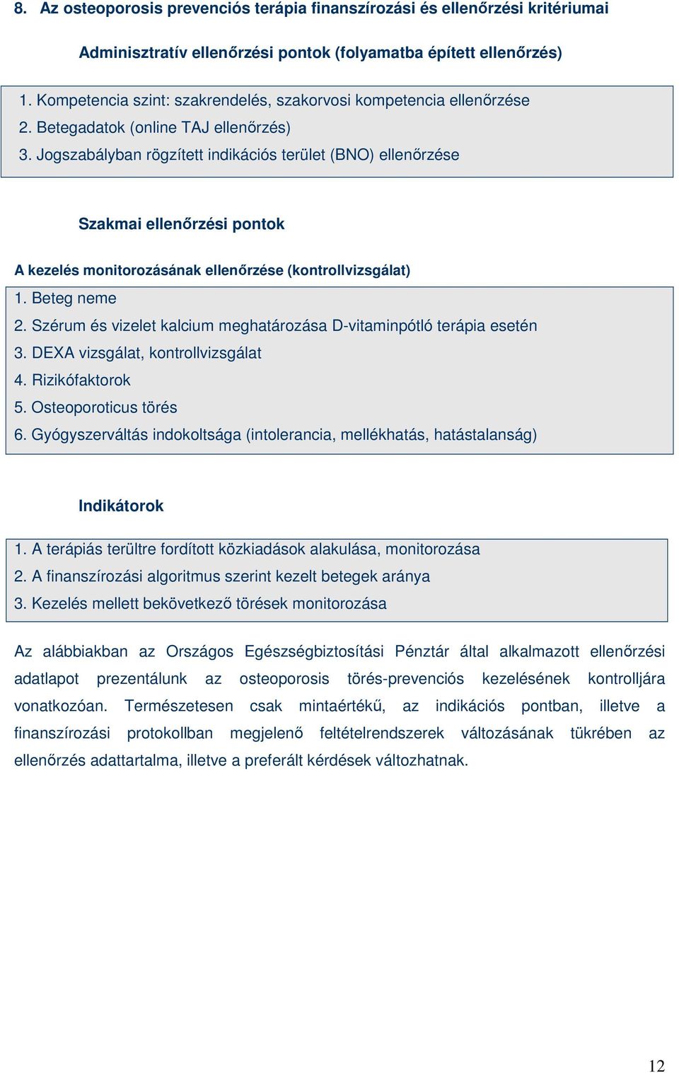 Jogszabályban rögzített indikációs terület (BNO) ellenırzése Szakmai ellenırzési pontok A kezelés monitorozásának ellenırzése (kontrollvizsgálat) 1. Beteg neme 2.