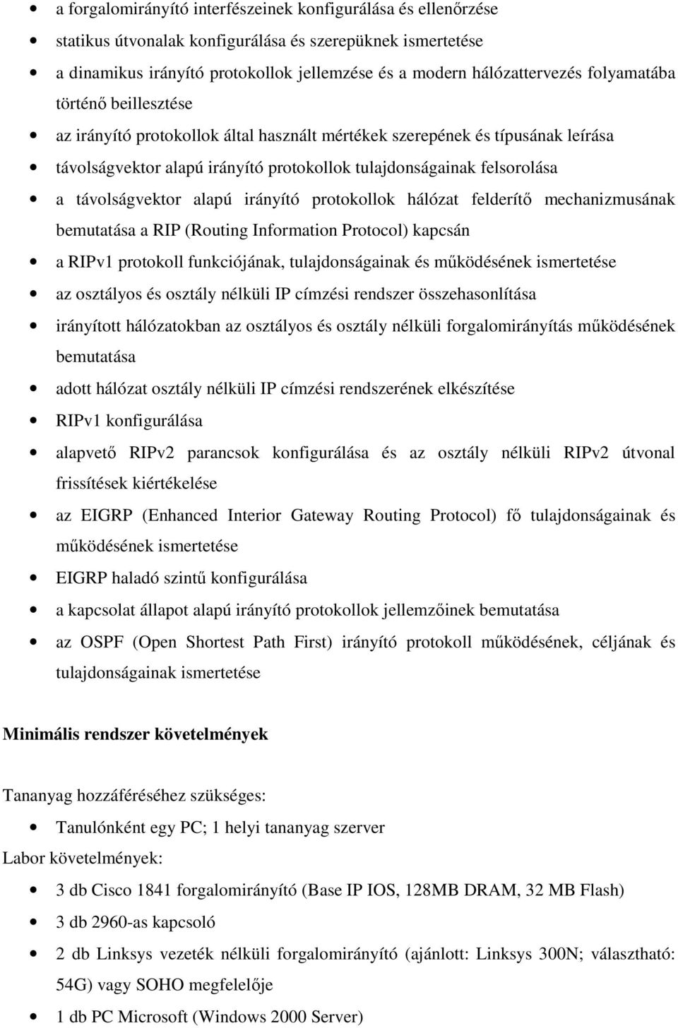 távolságvektor alapú irányító protokollok hálózat felderítő mechanizmusának bemutatása a RIP (Routing Information Protocol) kapcsán a RIPv1 protokoll funkciójának, tulajdonságainak és működésének