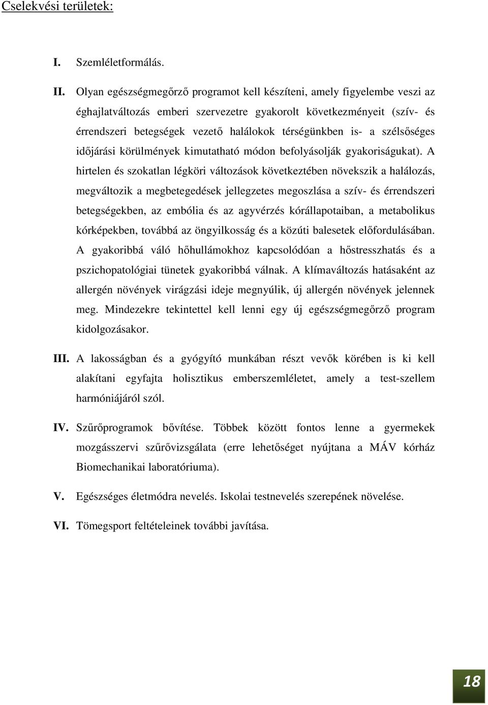 is- a szélsőséges időjárási körülmények kimutatható módon befolyásolják gyakoriságukat).