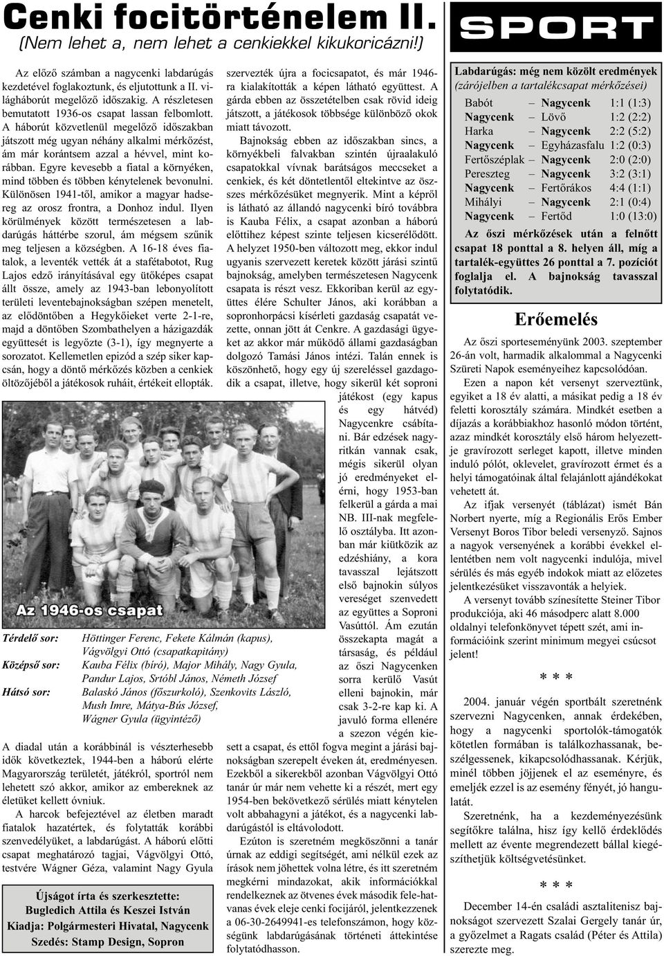 Egyre kevesebb a fiatal a környéken, mind többen és többen kénytelenek bevonulni. Különösen 1941-től, amikor a magyar hadsereg az orosz frontra, a Donhoz indul.