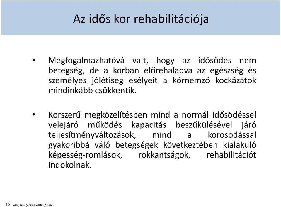 Korszerű megközelítésben mind a normál idősödéssel velejáró működés kapacitás beszűkülésével járó teljesítményváltozások,