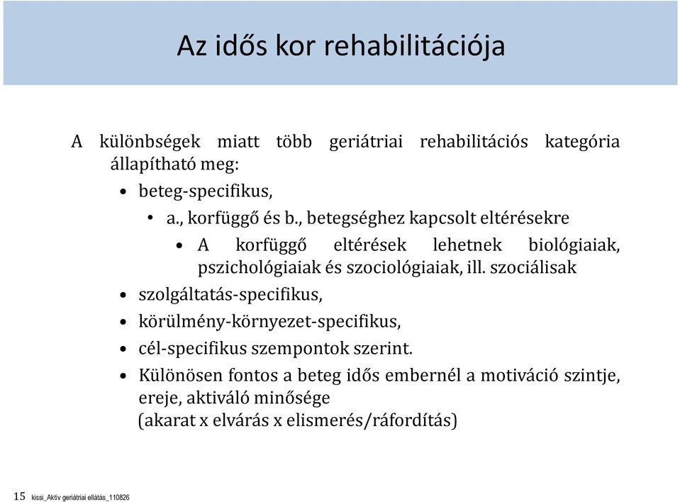 szociálisak szolgáltatás-specifikus, körülmény-környezet-specifikus, cél-specifikus szempontok szerint.