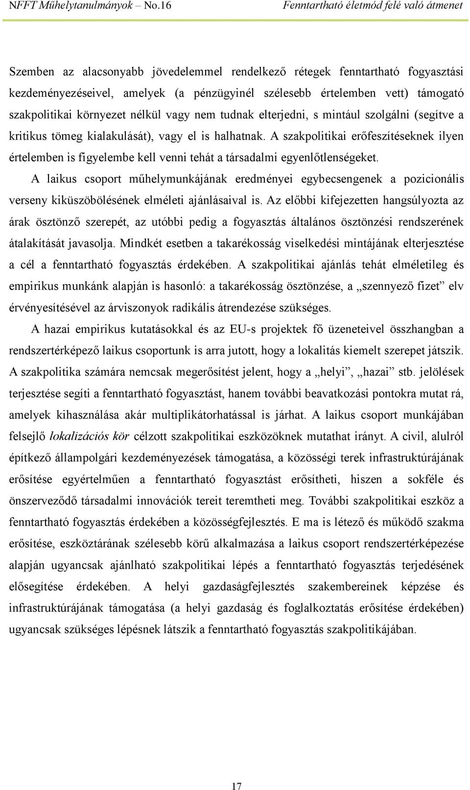 A szakpolitikai erőfeszítéseknek ilyen értelemben is figyelembe kell venni tehát a társadalmi egyenlőtlenségeket.