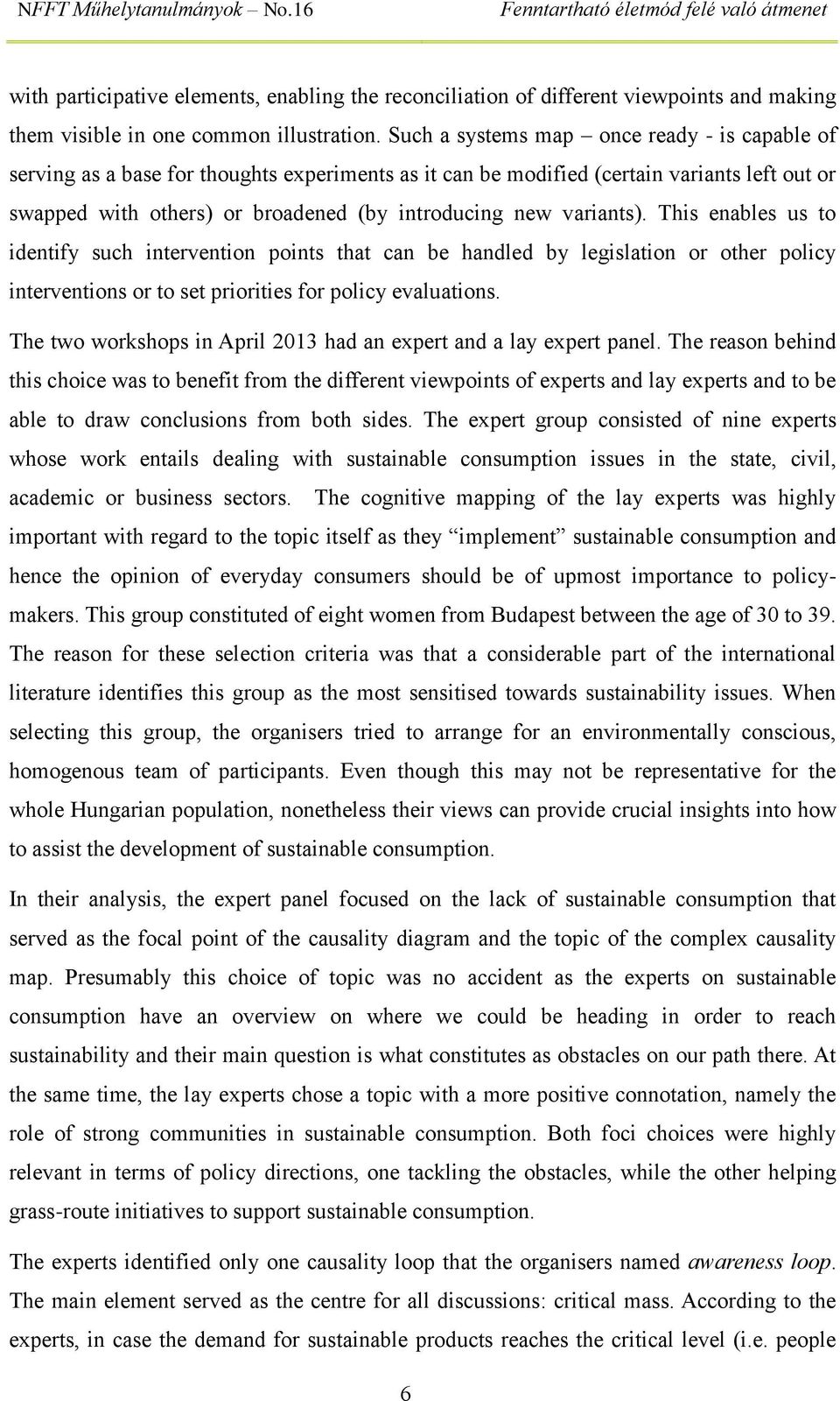 variants). This enables us to identify such intervention points that can be handled by legislation or other policy interventions or to set priorities for policy evaluations.