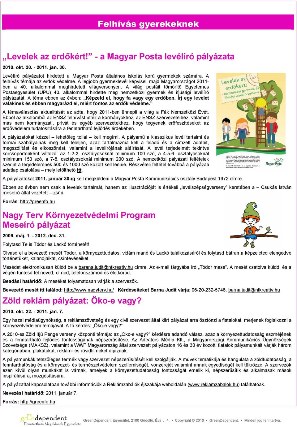 A világ postáit tömörítő Egyetemes Postaegyesület (UPU) 40. alkalommal hirdette meg nemzetközi gyermek és ifjúsági levélíró pályázatát. A téma ebben az évben: Képzeld el, hogy fa vagy egy erdőben.