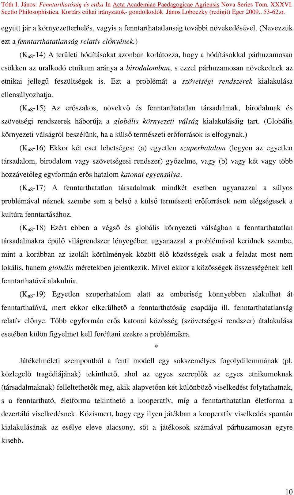 feszültségek is. Ezt a problémát a szövetségi rendszerek kialakulása ellensúlyozhatja.