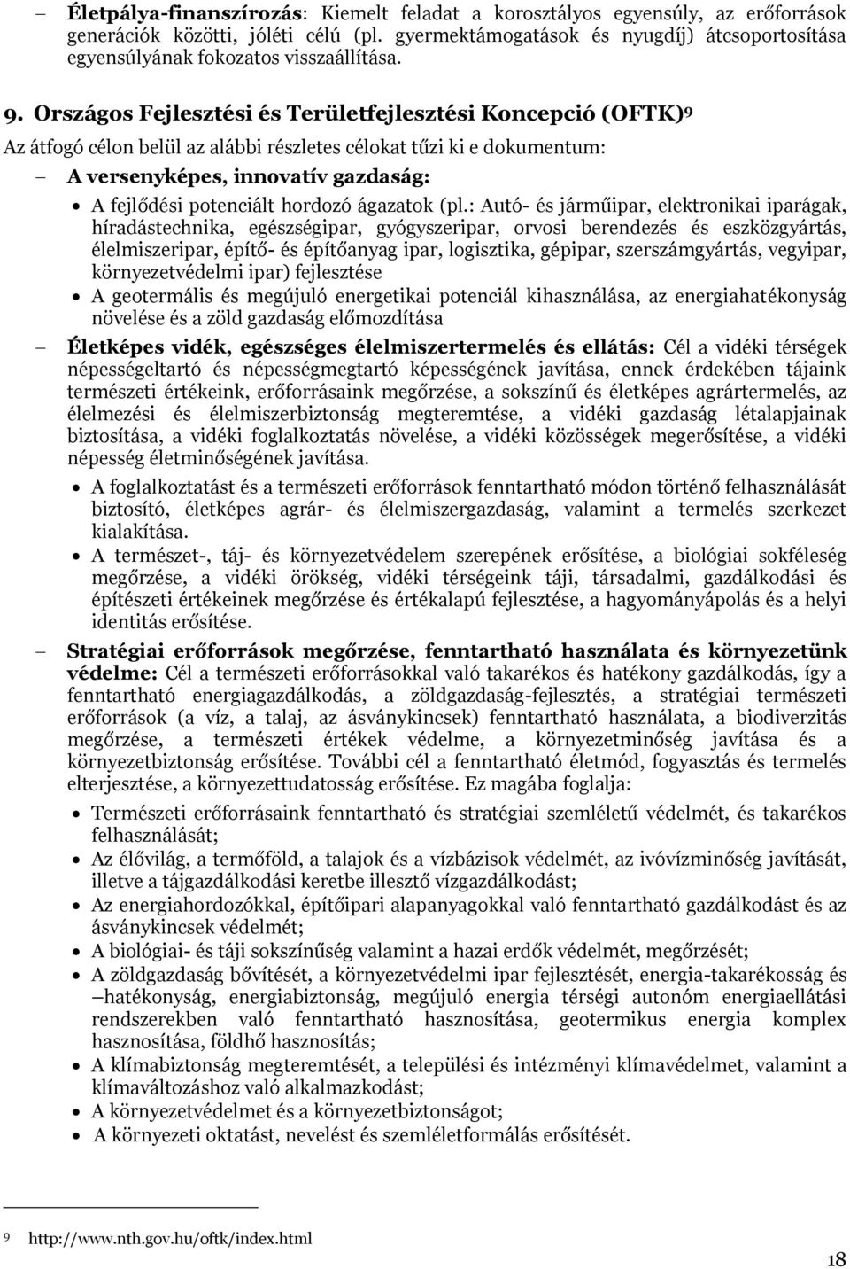 Országos Fejlesztési és Területfejlesztési Koncepció (OFTK) 9 Az átfogó célon belül az alábbi részletes célokat tűzi ki e dokumentum: A versenyképes, innovatív gazdaság: A fejlődési potenciált