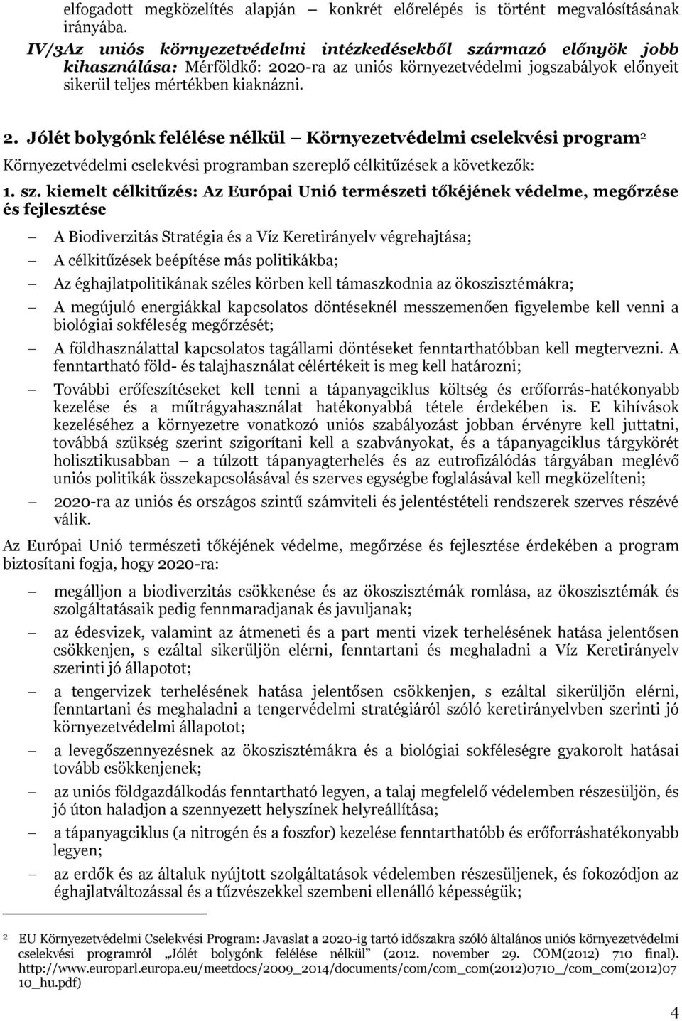 20-ra az uniós környezetvédelmi jogszabályok előnyeit sikerül teljes mértékben kiaknázni. 2.