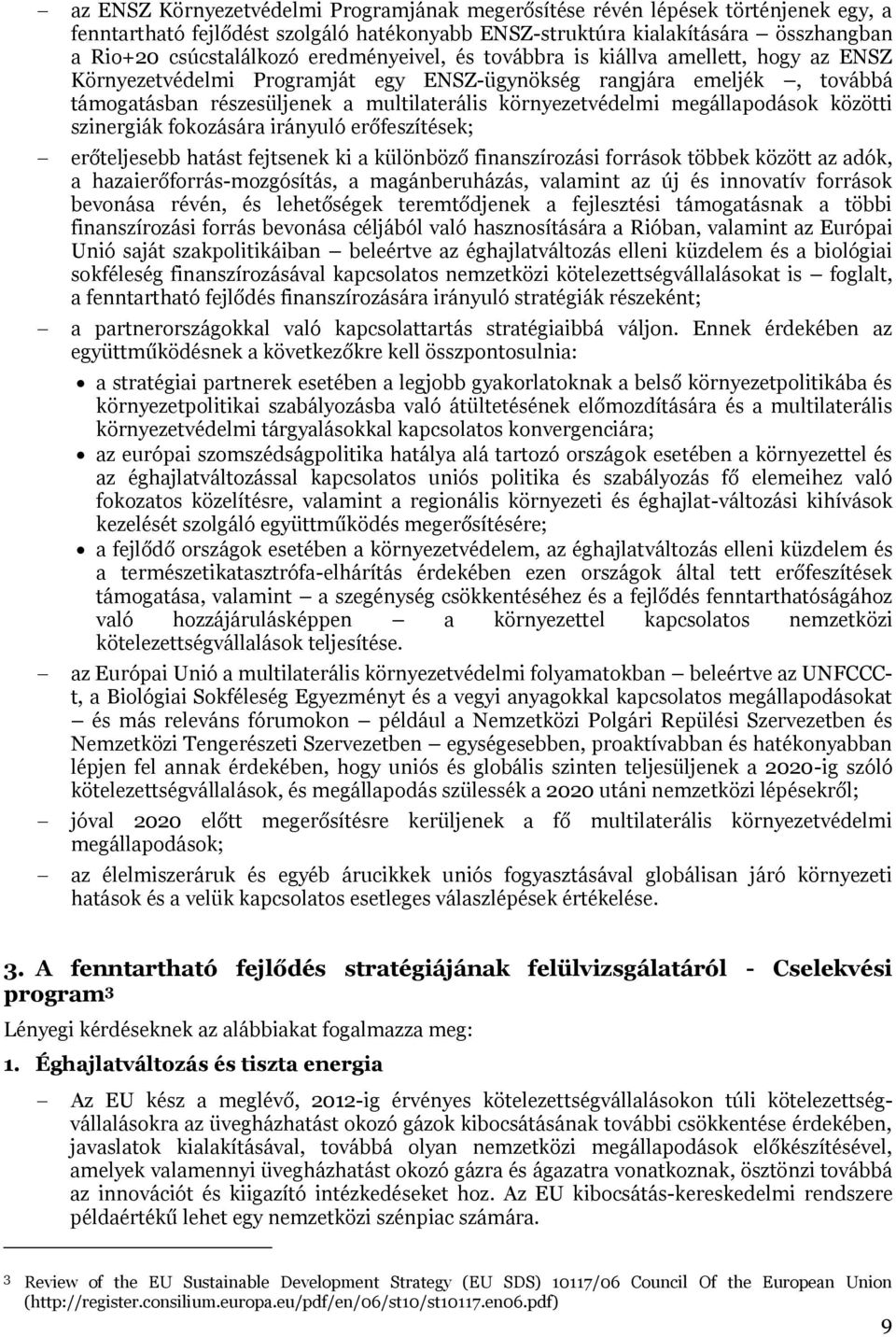 megállapodások közötti szinergiák fokozására irányuló erőfeszítések; erőteljesebb hatást fejtsenek ki a különböző finanszírozási források többek között az adók, a hazaierőforrás-mozgósítás, a