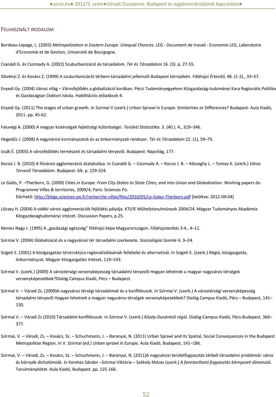 27-55. Dövényi Z. és Kovács Z. (1999) A szuburbanizáció térbeni-társadalmi jellemzői Budapest környékén. Földrajzi Értesítő, 48. (1-2)., 33 57. Enyedi Gy.
