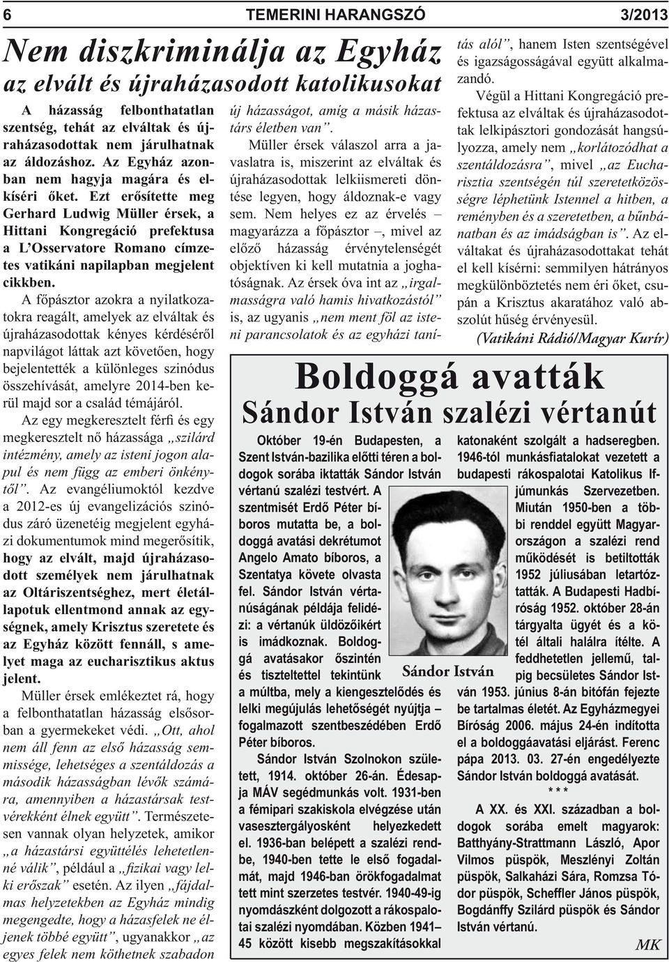 Ezt erősítette meg Gerhard Ludwig Müller érsek, a Hittani Kongregáció prefektusa a L Osservatore Romano címzetes vatikáni napilapban megjelent cikkben.