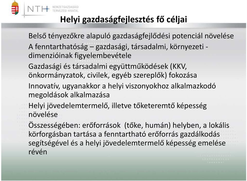 ugyanakkor a helyi viszonyokhoz alkalmazkodó megoldások alkalmazása Helyi jövedelemtermelő, illetve tőketeremtő képesség növelése Összességében: