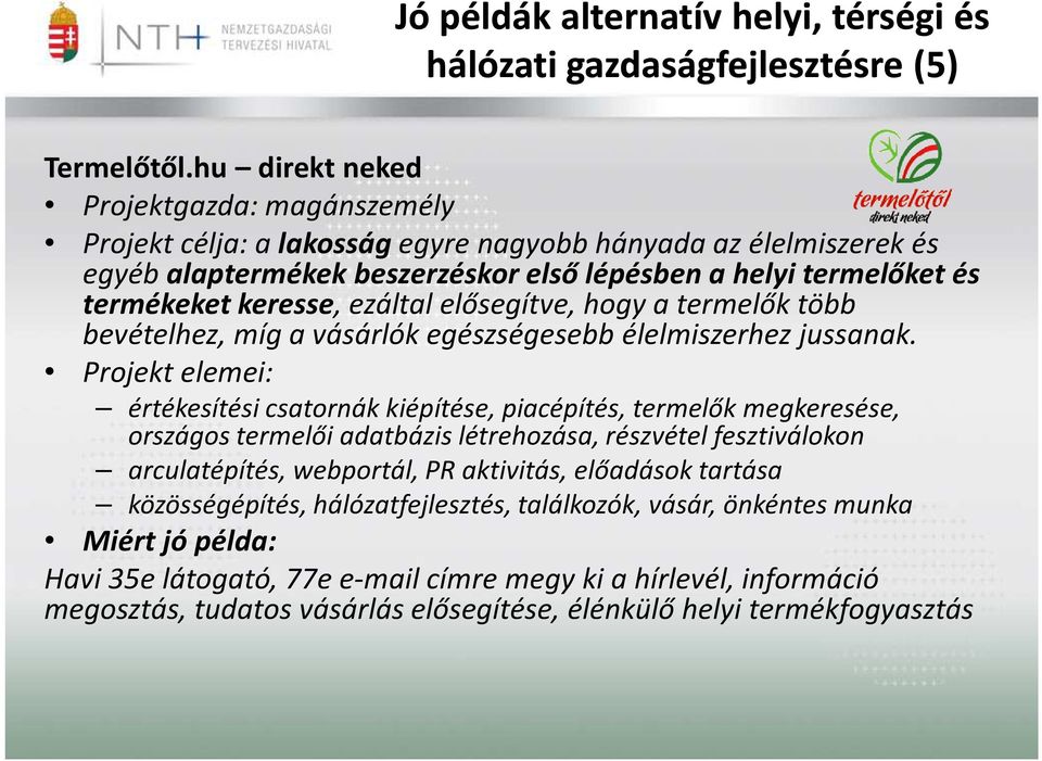 ezáltal elősegítve, hogy a termelők több bevételhez, míg a vásárlók egészségesebb élelmiszerhez jussanak.